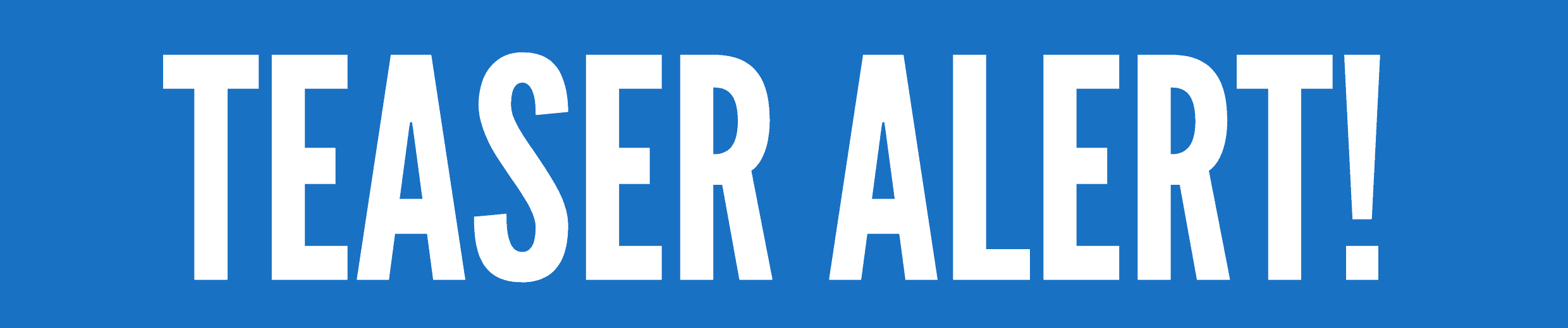 Teaser Alert