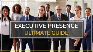 Executive Presence Ultimate Guide