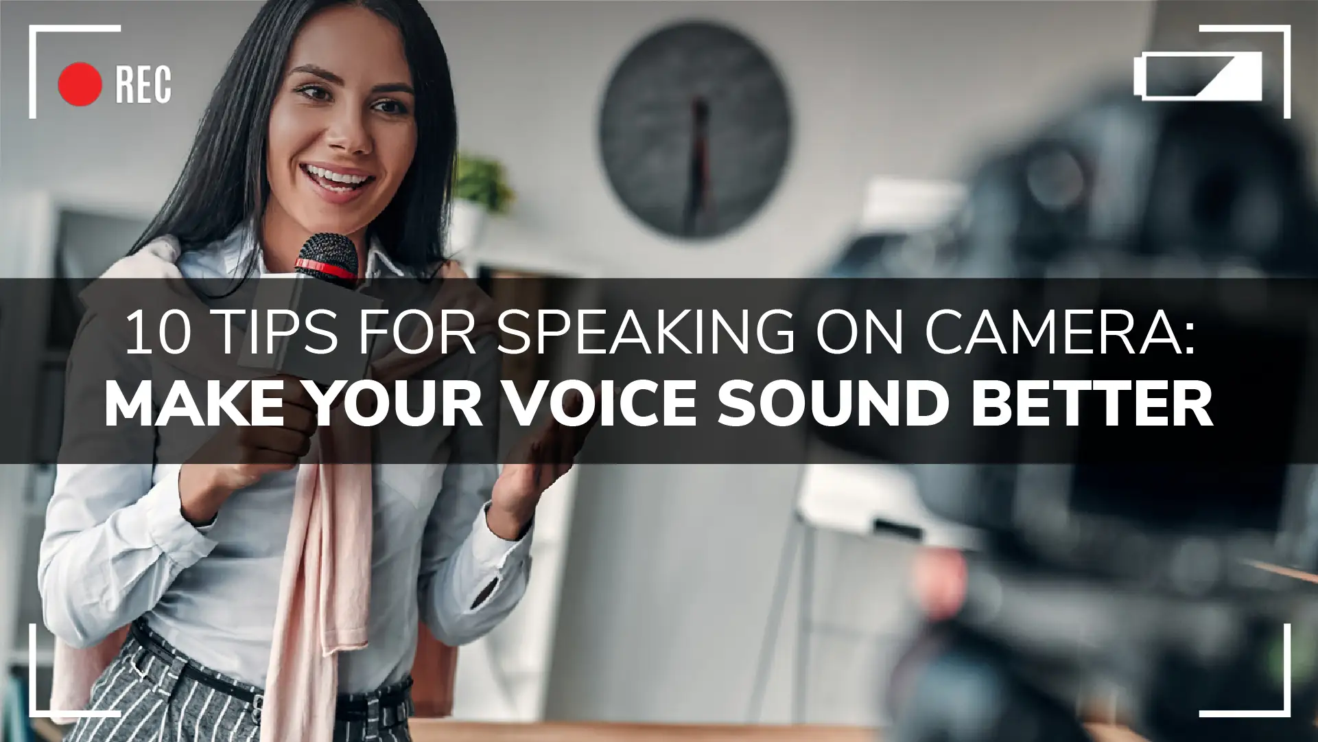 10 Tips For Speaking On Camera Make Your Voice Sound Better
